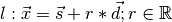 l: \vec{x} = \vec{s} + r * \vec{d} ; r \in \mathbb{R}
