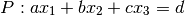 P: ax_{1} + bx_{2} + cx_{3} = d